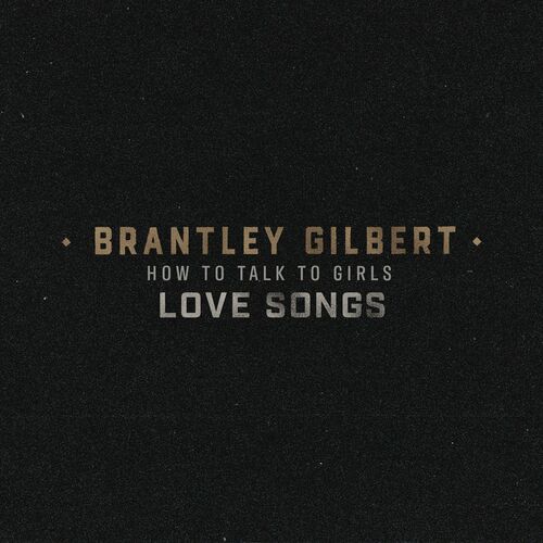 Brantley Gilbert - How To Talk To Girls_ Love Songs 2022 - cover 1.jpg